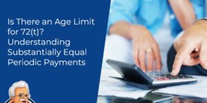 Is There an Age Limit for 72(t) Understanding Substantially Equal Periodic Payments